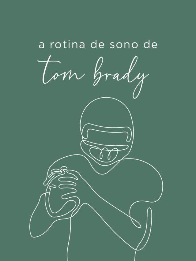 A rotina de sono de Tom Brady
